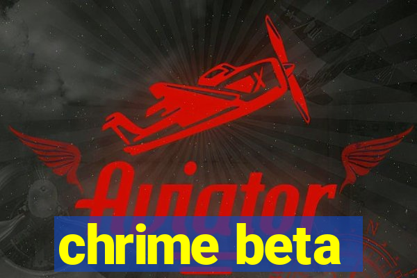 chrime beta