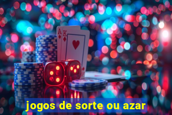 jogos de sorte ou azar