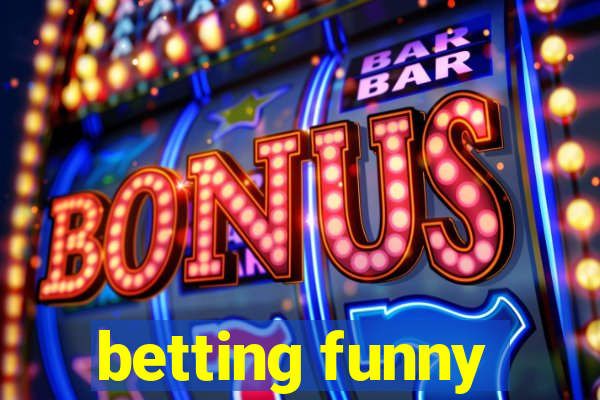 betting funny