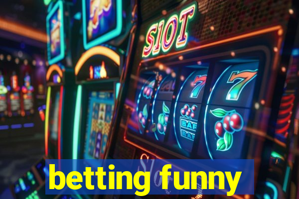 betting funny