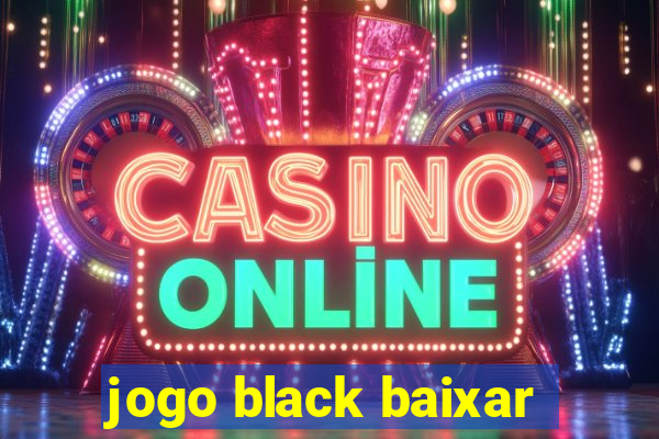 jogo black baixar