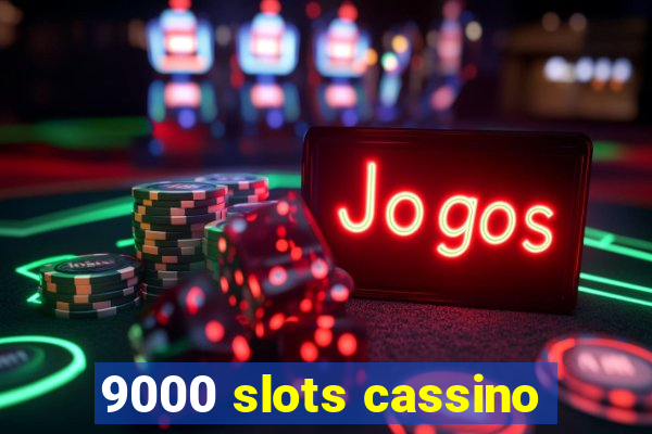 9000 slots cassino