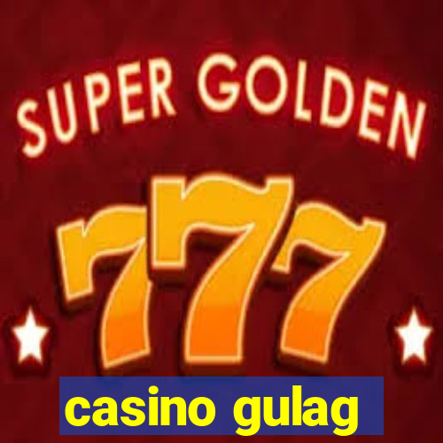 casino gulag