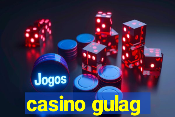 casino gulag