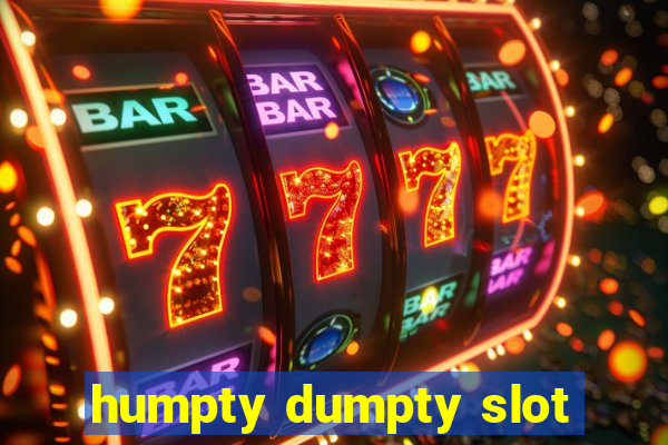 humpty dumpty slot