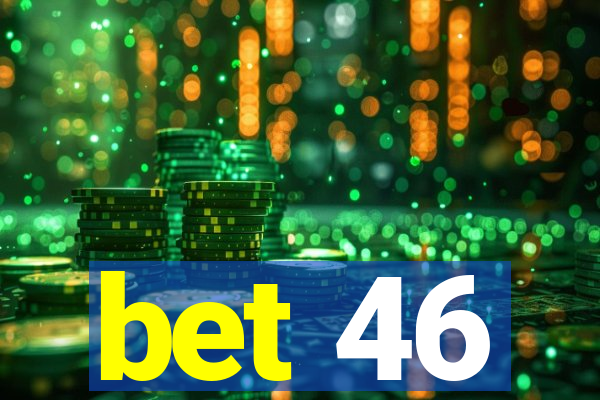 bet 46