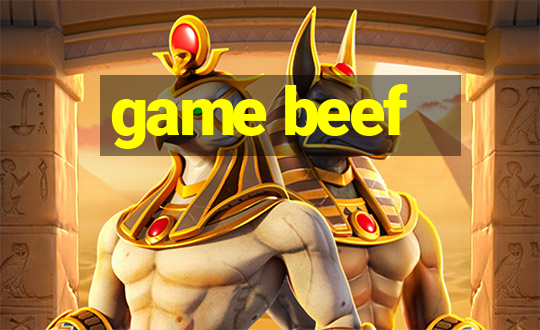 game beef