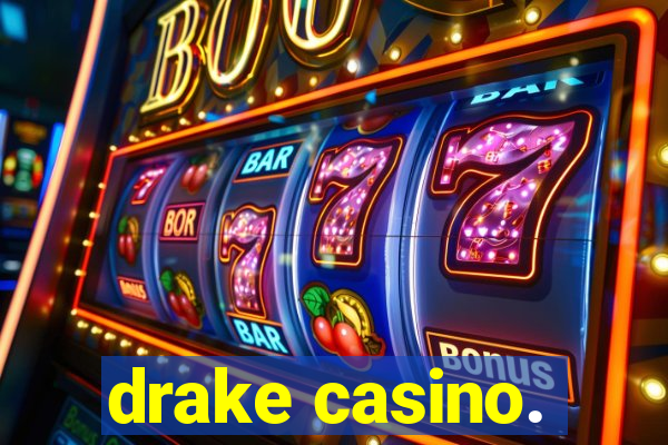 drake casino.