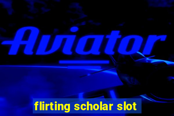 flirting scholar slot