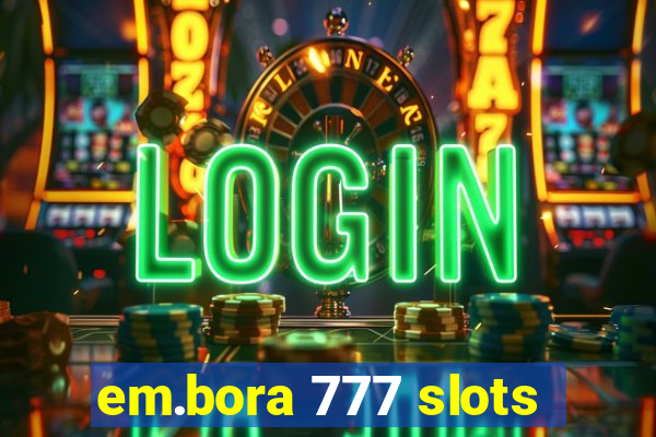 em.bora 777 slots