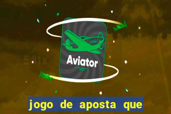 jogo de aposta que da dinheiro