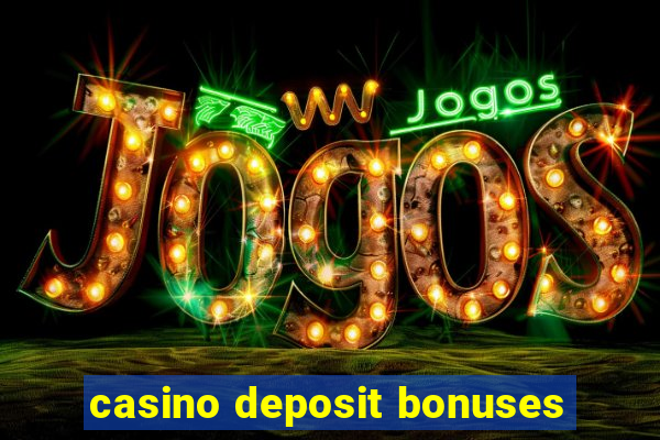 casino deposit bonuses