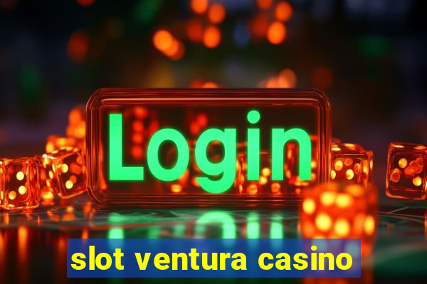 slot ventura casino