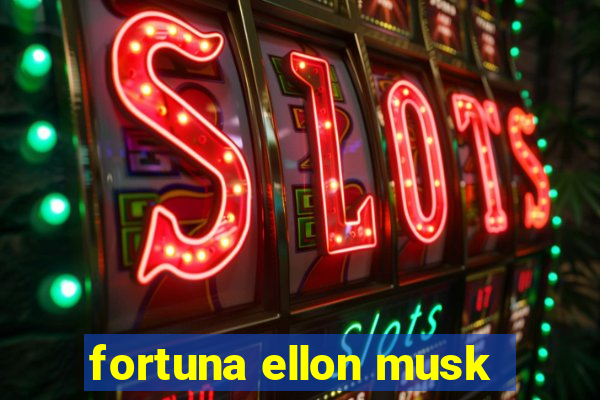 fortuna ellon musk