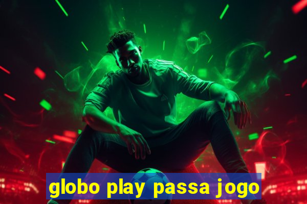 globo play passa jogo