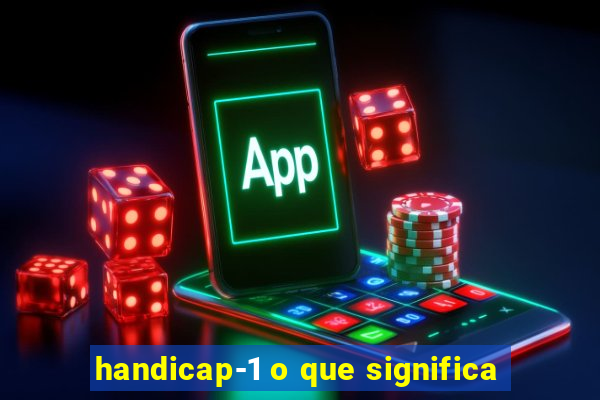 handicap-1 o que significa