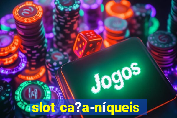 slot ca?a-níqueis