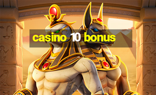 casino 10 bonus