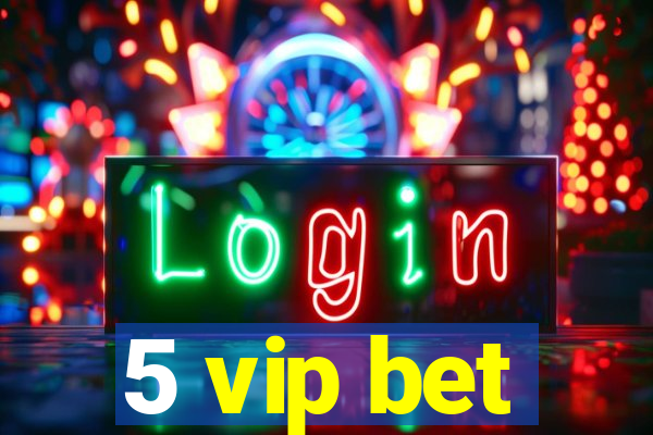 5 vip bet