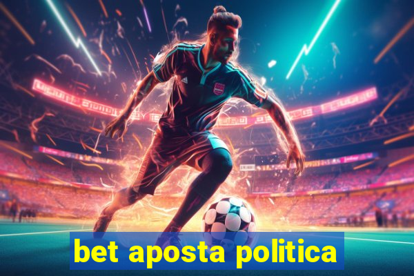 bet aposta politica