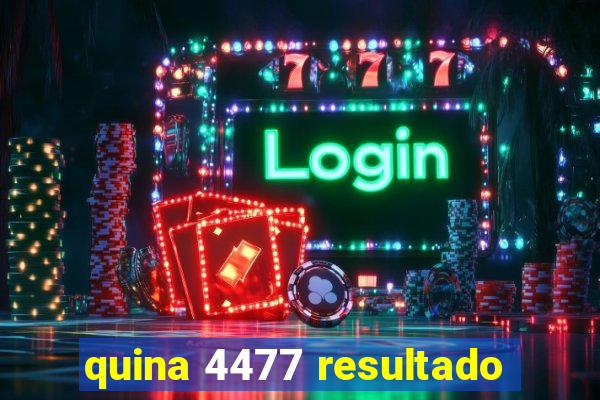 quina 4477 resultado