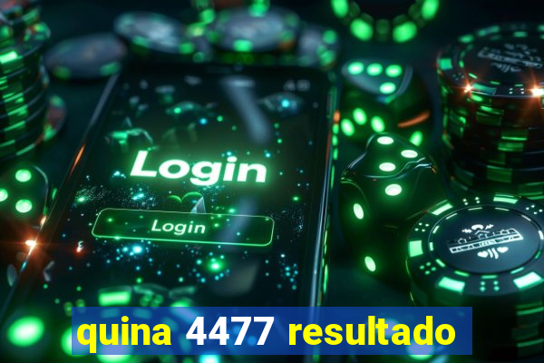 quina 4477 resultado