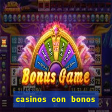 casinos con bonos de bienvenida