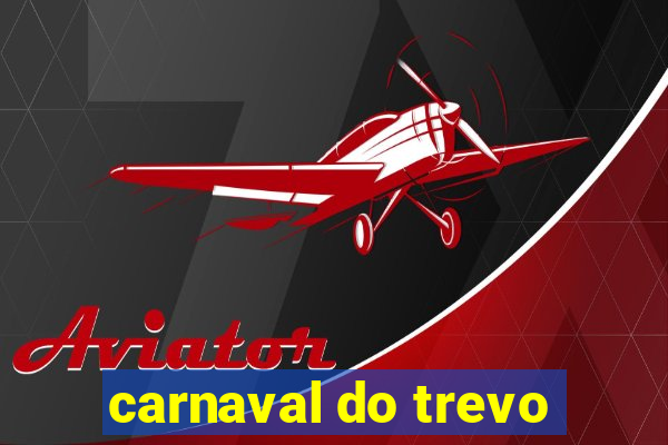 carnaval do trevo