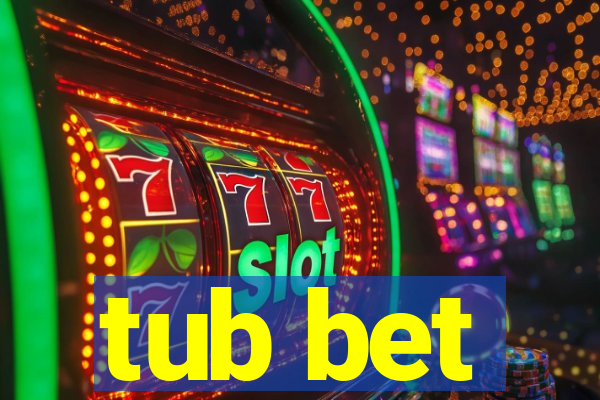 tub bet