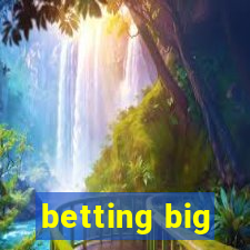 betting big