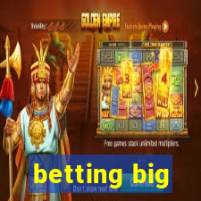 betting big