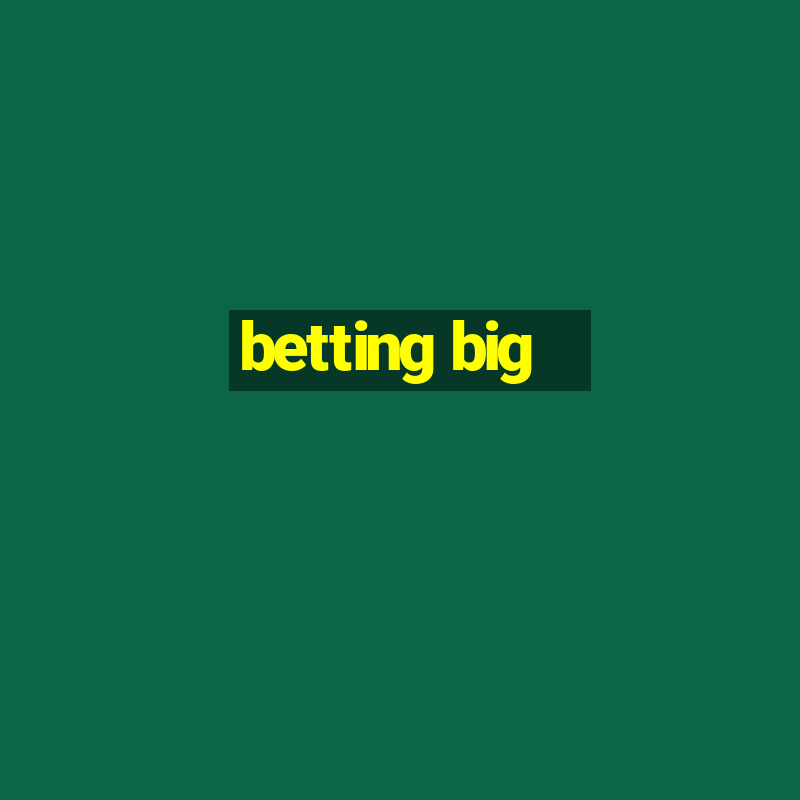 betting big