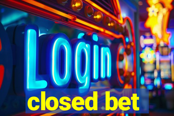 closed bet