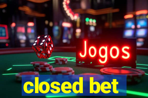 closed bet