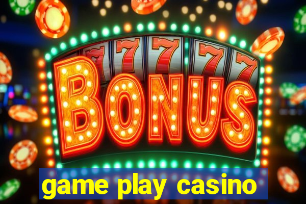 game play casino