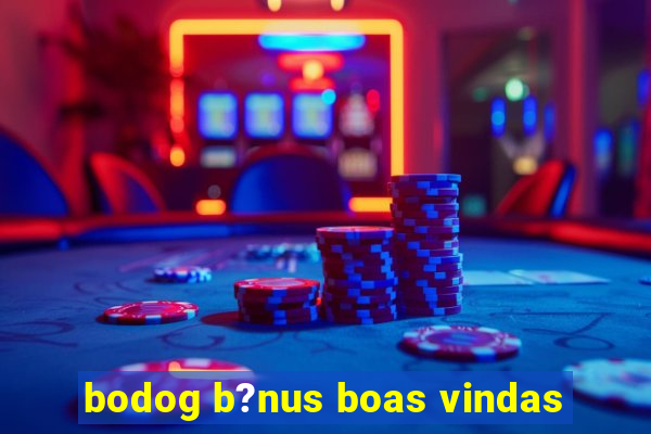 bodog b?nus boas vindas