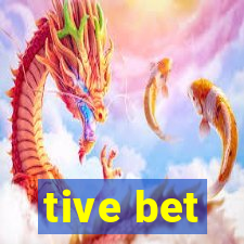 tive bet