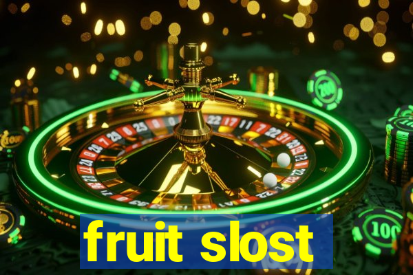 fruit slost