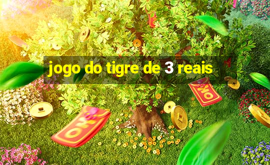 jogo do tigre de 3 reais