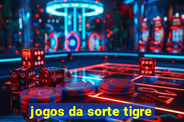 jogos da sorte tigre