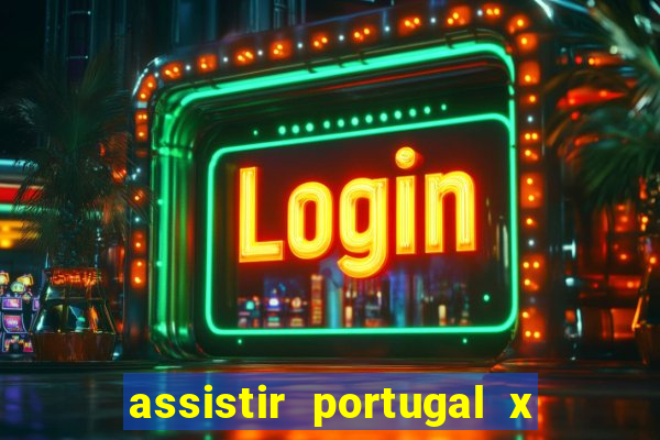 assistir portugal x franca ao vivo