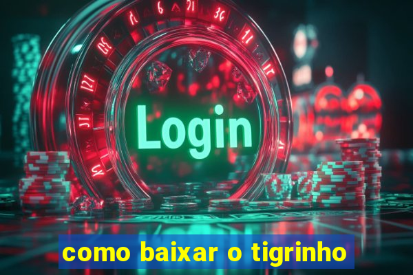 como baixar o tigrinho