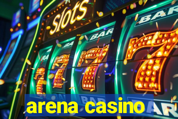 arena casino