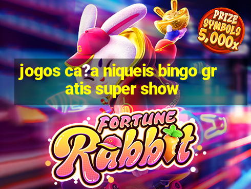 jogos ca?a niqueis bingo gratis super show