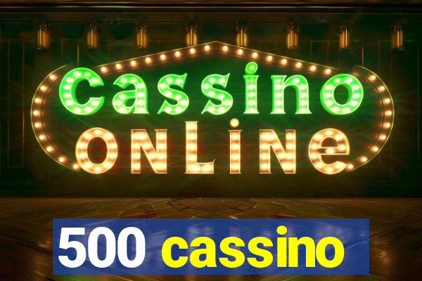 500 cassino