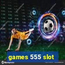 games 555 slot