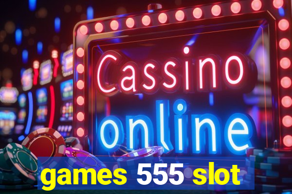 games 555 slot