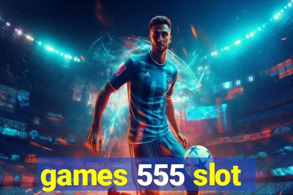 games 555 slot