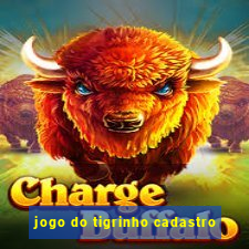 jogo do tigrinho cadastro