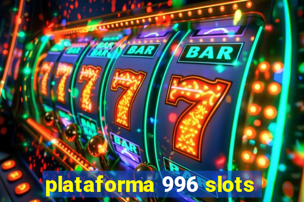 plataforma 996 slots